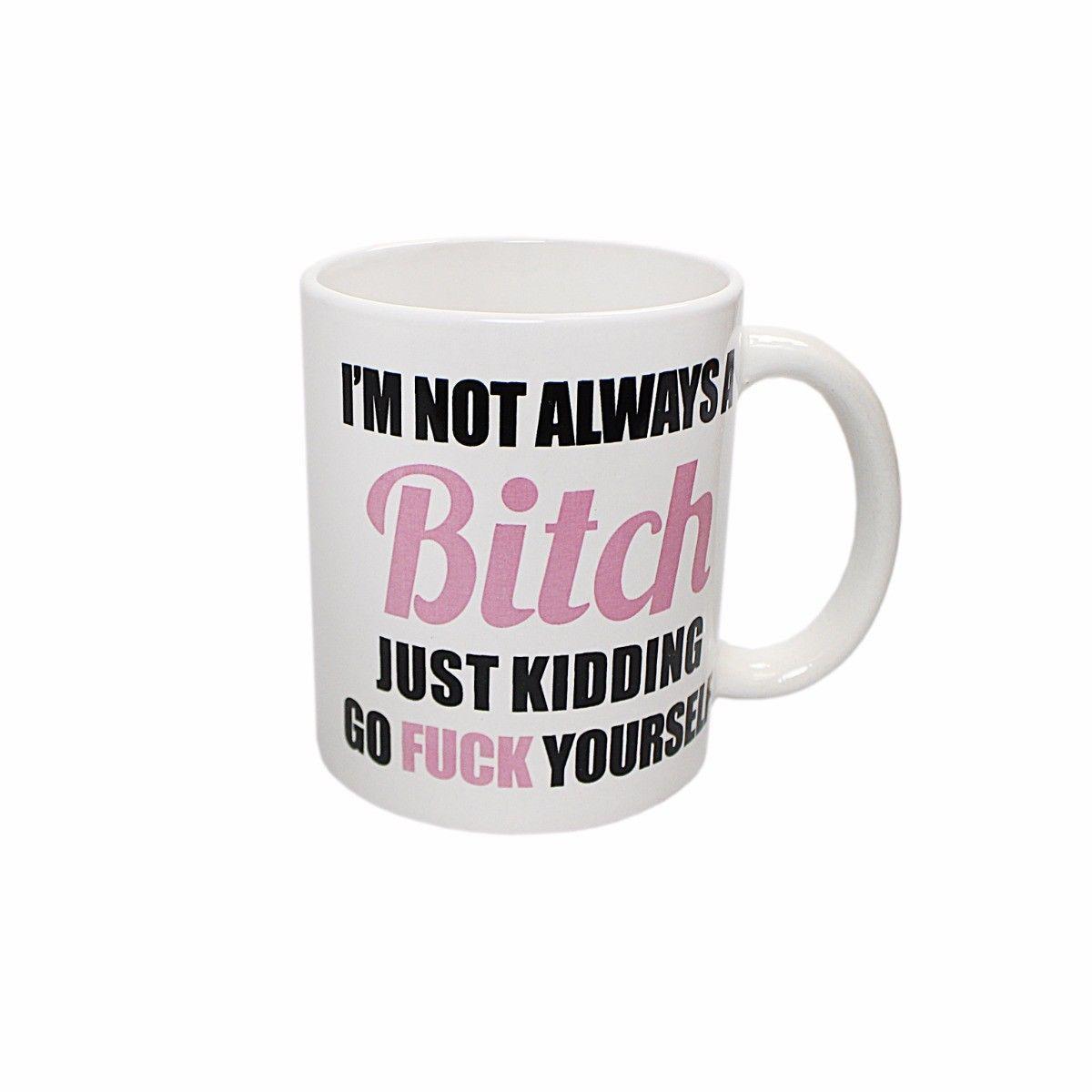 Novelty Ceramic Tea Coffee Mug ''I'm Not Always A Bitch'' 2494 (Parcel Rate)